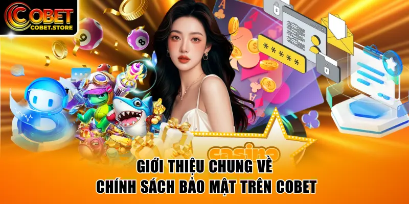 Giới thiệu chung về chính sách bảo mật trên COBET