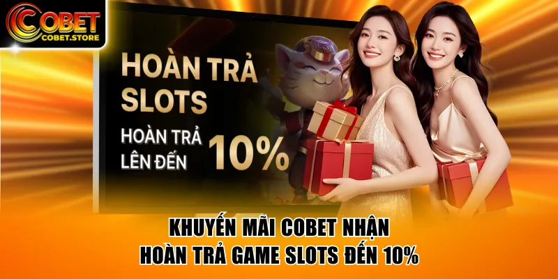Khuyến mãi COBET nhận hoàn trả game Slots đến 10%