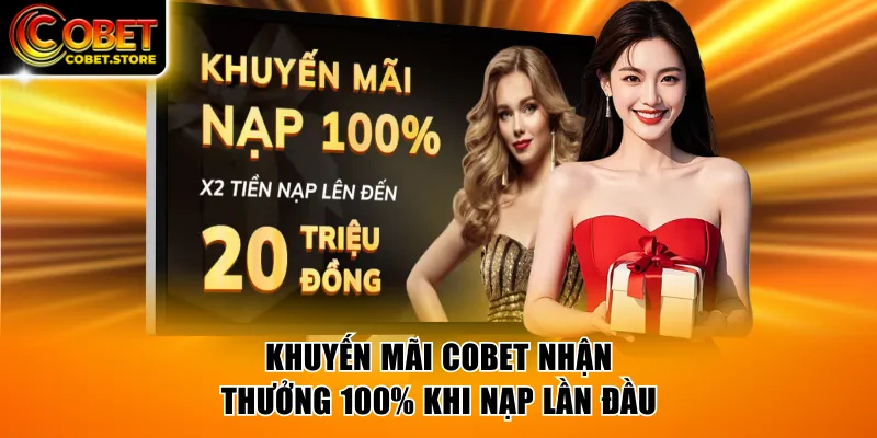 Khuyến mãi COBET nhận thưởng 100% khi nạp tiền lần đầu