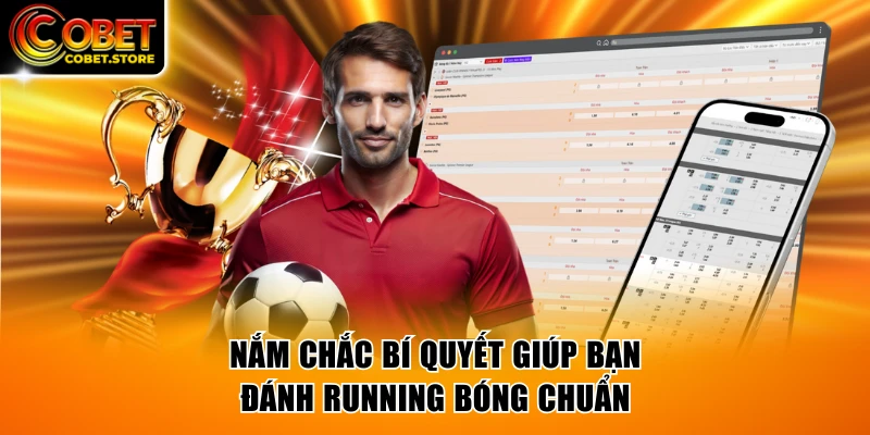 Nắm chắc các bí quyết giúp bạn đánh running bóng chuẩn