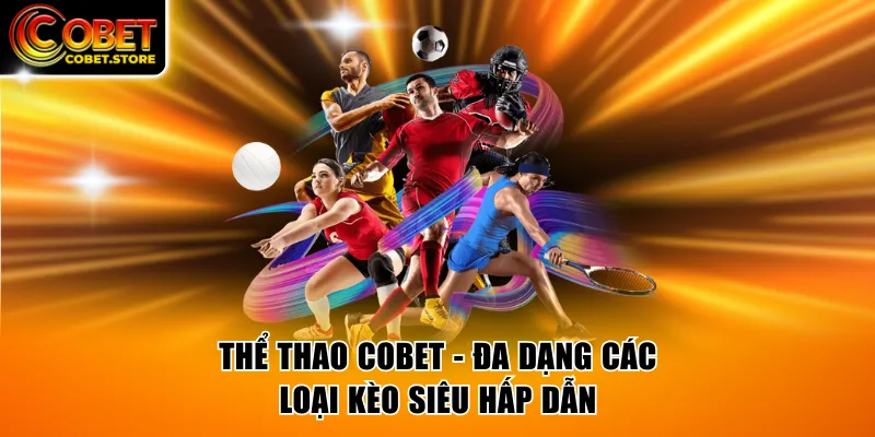 Thể Thao COBET - Đa Dạng Các Loại Kèo Siêu Hấp Dẫn