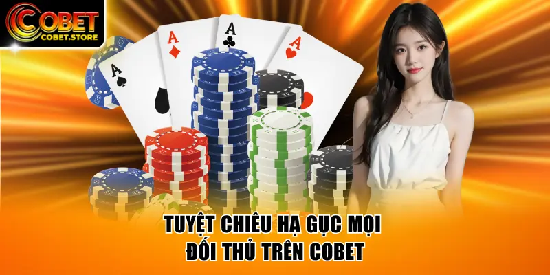 Tuyệt chiêu hạ gục mọi đối thủ trên COBET